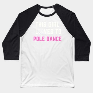 This Girl Loves To Pole Dance Baseball T-Shirt
